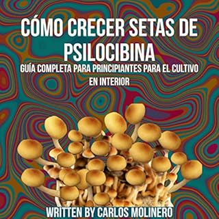 Cómo crecer Setas de Psilocibina [How to Grow Psilocybin Mushrooms] Audiolibro Por Carlos Molinero, Carl E Miller arte