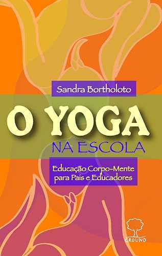 O yoga na escola: Educação Corpo-mente Para Pais e Educadores
