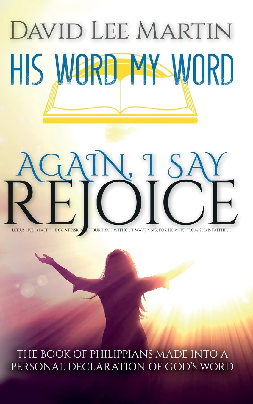 Again, I Say Rejoice - The Book Of Philippians Made Into A Personal Declaration Of God's Word: Volume 3 (His Word My Word)