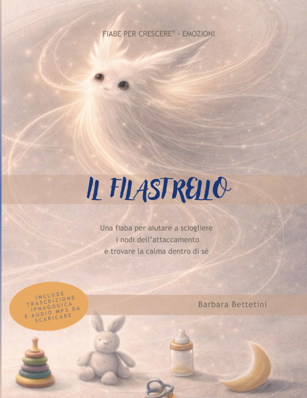 Il Filastrello: Una fiaba per aiutare a sciogliere i nodi dell’attaccamento e trovare la calma dentro di sé (Fiabe per Crescere®)