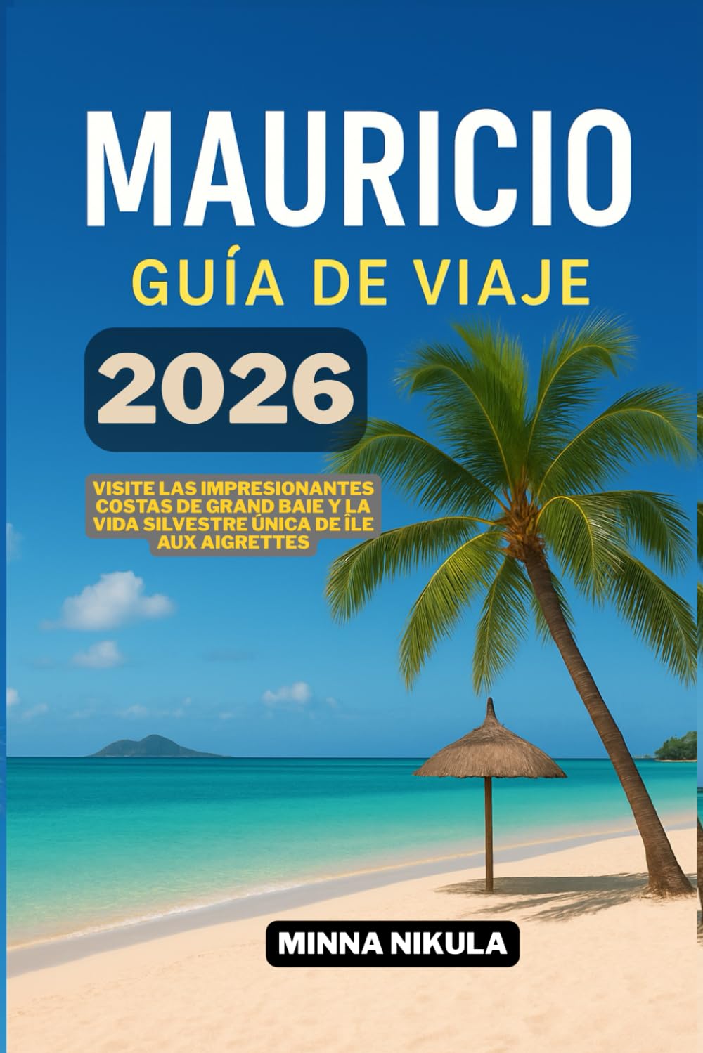 MAURICIO GUIA DE VIAJE: Visite las impresionantes costas de Grand Baie y la vida silvestre unica de Ile aux Aigrettes 2026