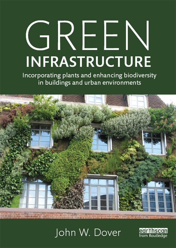 Green Infrastructure: Incorporating Plants and Enhancing Biodiversity in Buildings and Urban Environments (Routledge Studies in Urban Ecology)      1st Edition, Kindle Edition