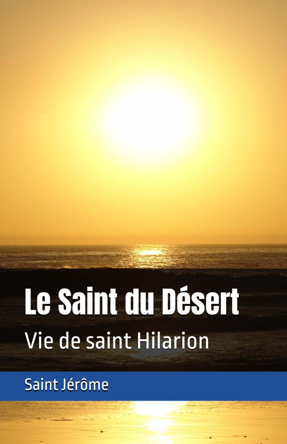 Le Saint du Désert: Vie de saint Hilarion
