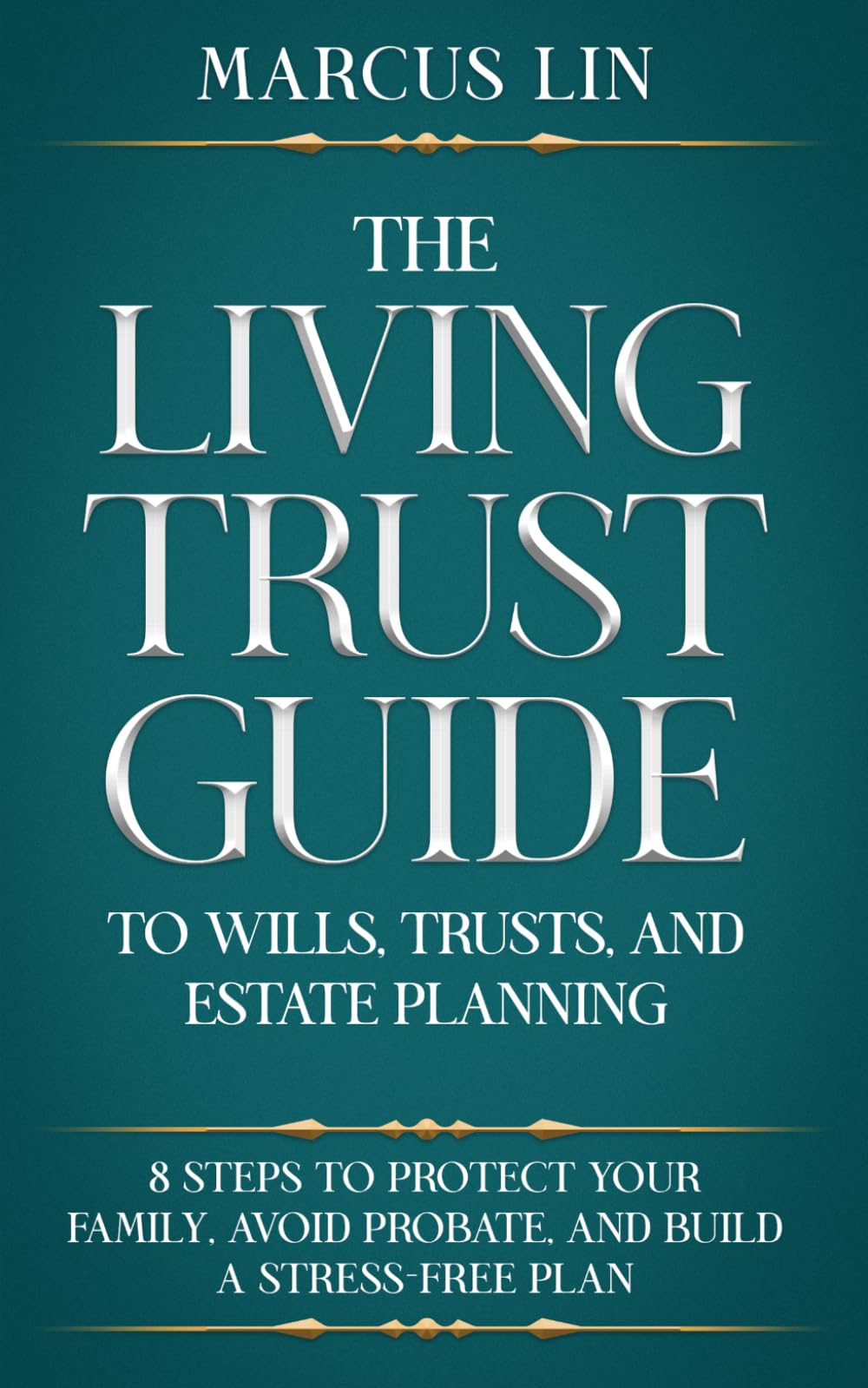 The Living Trust Guide to Wills, Trusts, and Estate Planning: 8 Steps to Protect Your Family, Avoid Probate, and Build a Stress-Free Plan