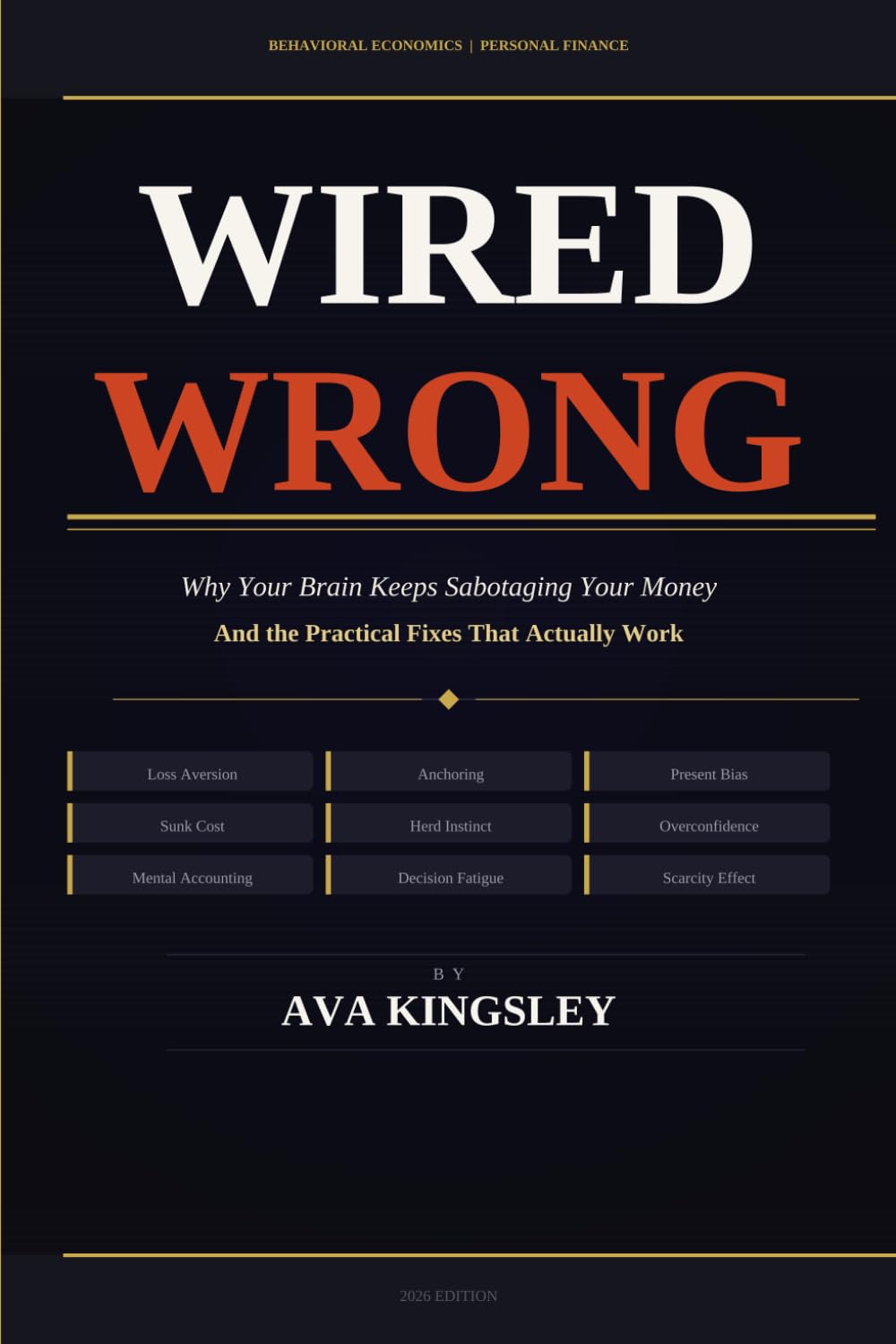 WIRED WRONG: Why Your Brain Keeps Sabotaging Your Money and the Practical Fixes That Actually Work