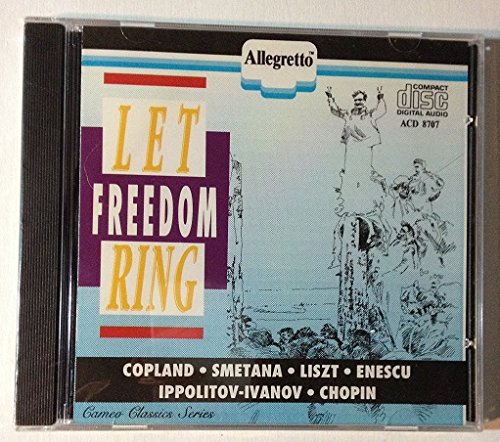 Let Freedom Ring [Audio CD] Copland/Smetana/Liszt/Enescu/Ippolitov-Ivanov