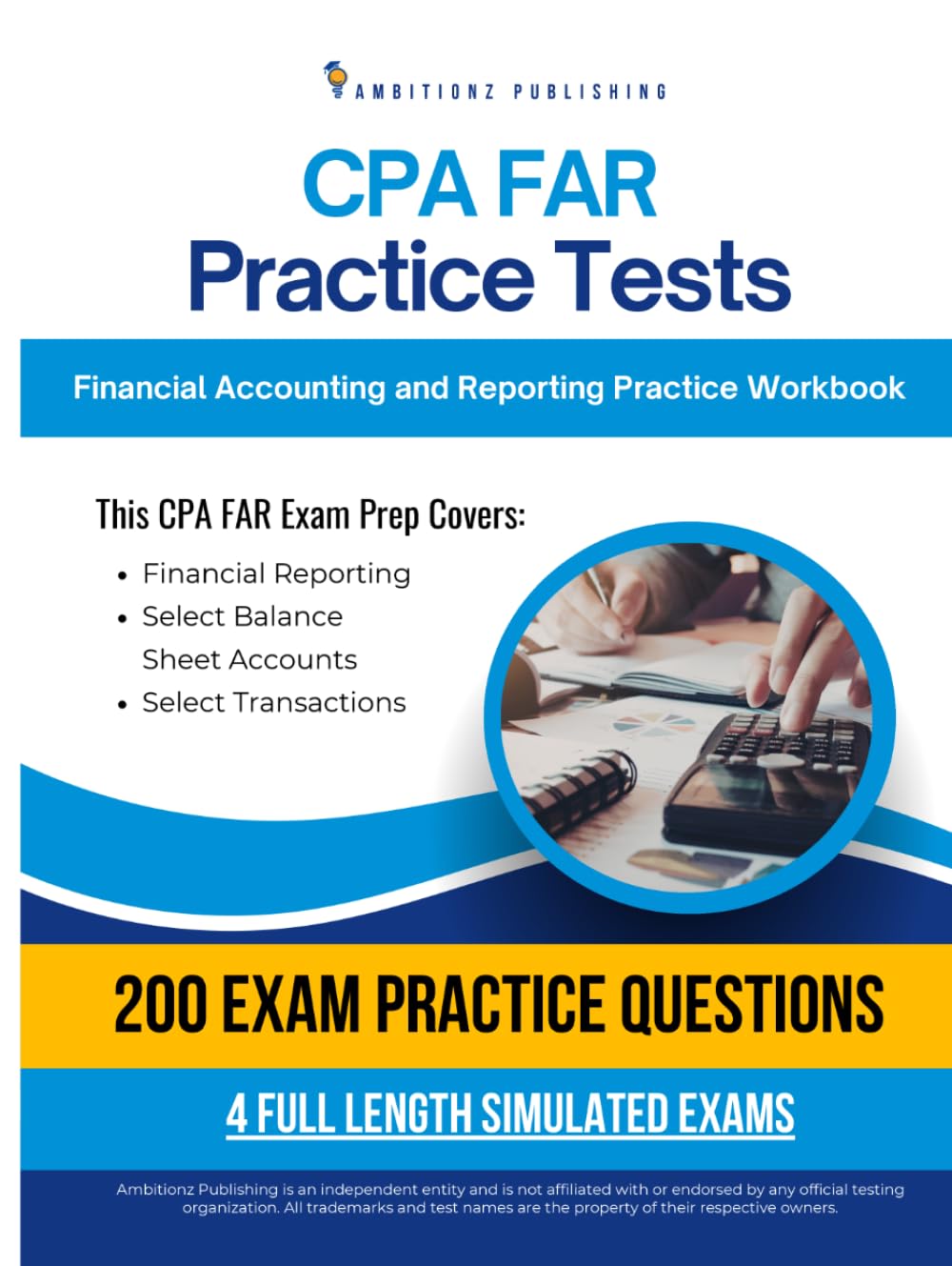 CPA FAR Practice Tests: Financial Accounting and Reporting Exam Prep Workbook with 200 Practice Questions, 4 Mock Exams, Clear Explanations, and Proven Strategies to Pass on Your First Try