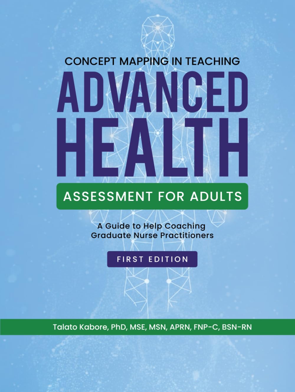 CONCEPT MAPPING IN TEACHING ADVANCED HEALTH ASSESSMENT FOR ADULTS: A Guide to Help Coaching Graduate Nurse Practitioners