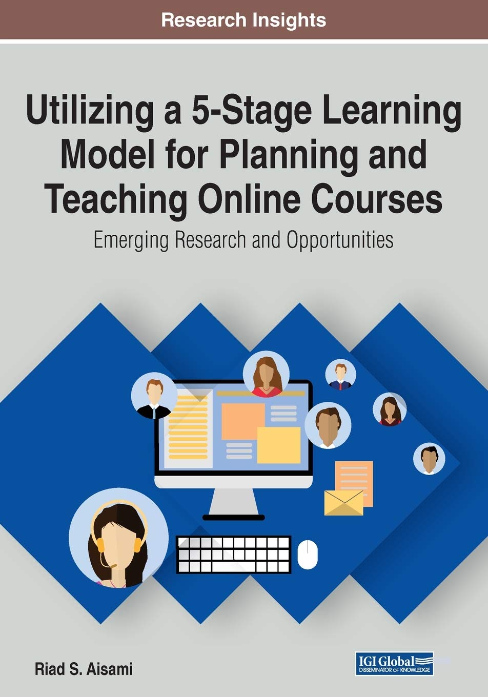 Utilizing a 5-Stage Learning Model for Planning and Teaching Online Courses: Emerging Research and Opportunities Utilizing a 5-Stage Learning Model for Planning and Teaching Online Courses: Emerging Research and Opportunities