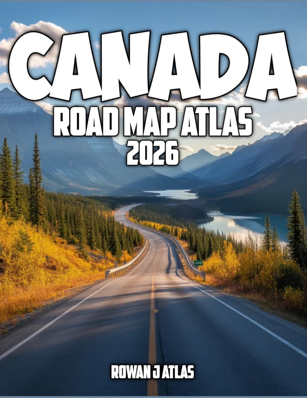 Canada Road Map Atlas 2026-2027: Discover Canada's scenic highways, vibrant cities, hidden gems, and breathtaking landscapes with practical maps and expert travel insights