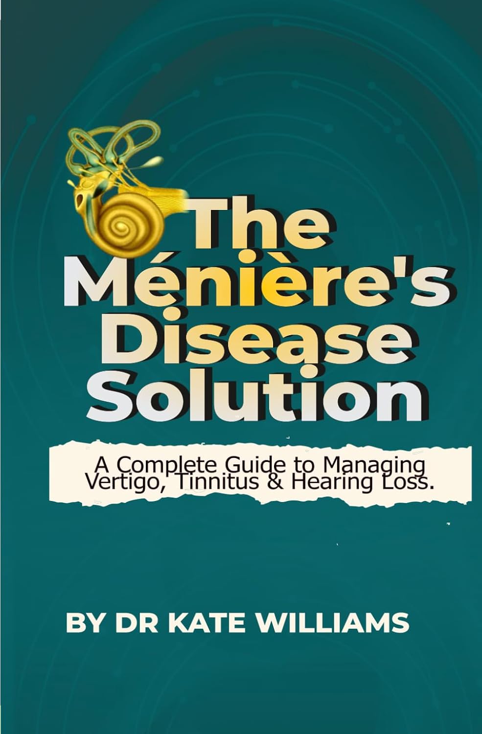 The Ménière’s Disease Solution: The Complete Guide to Stopping Vertigo, Tinnitus & Hearing Loss      Paperback – December 17, 2025