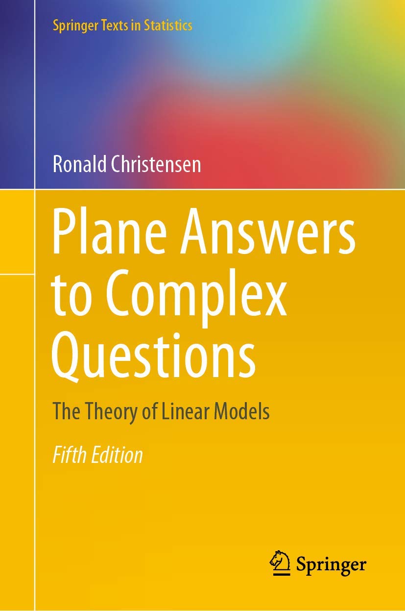 Plane Answers to Complex Questions: The Theory of Linear Models (Springer Texts in Statistics)