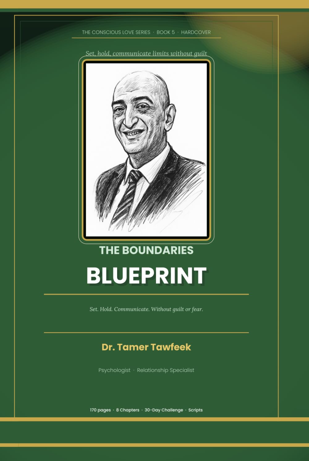 The Boundaries Blueprint: How to Set, Hold, and Communicate Boundaries in Love Without Guilt, Fear, or Losing the Relationship (The Conscious Love Series)