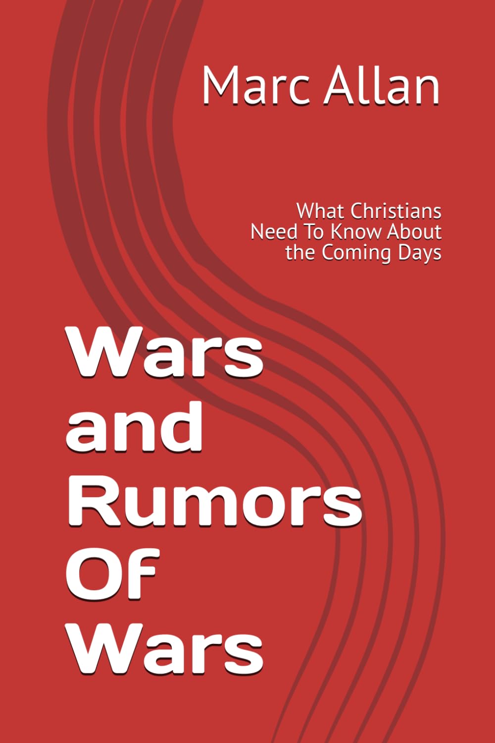 Wars and Rumors Of Wars: What Christians Need To Know About the Coming Days