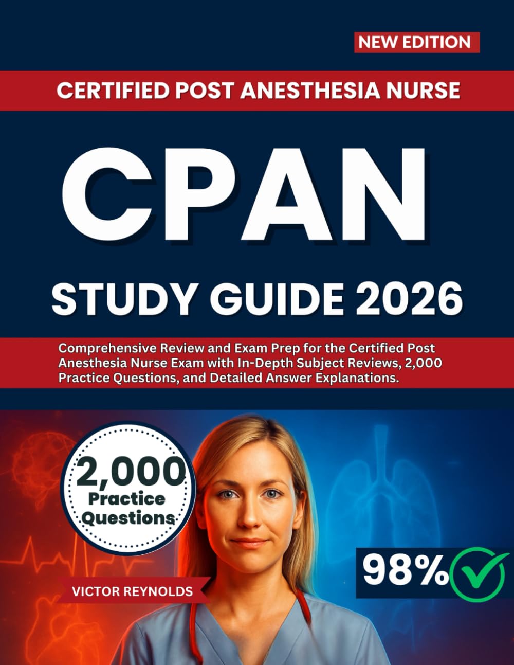 CPAN STUDY GUIDE 2026: Comprehensive Review and Exam Prep for the Certified Post Anesthesia Nurse Exam with In-Depth Subject Reviews, 2,000 Practice Questions, and Detailed Answer Explanations.