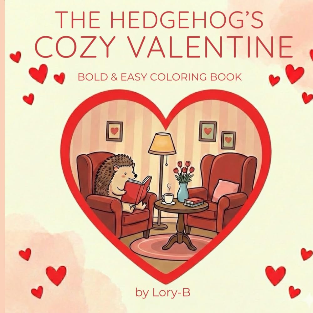 The Hedgehog’s Cozy Valentine: Gentle Love & Cozy Moments Coloring Book for All Ages
