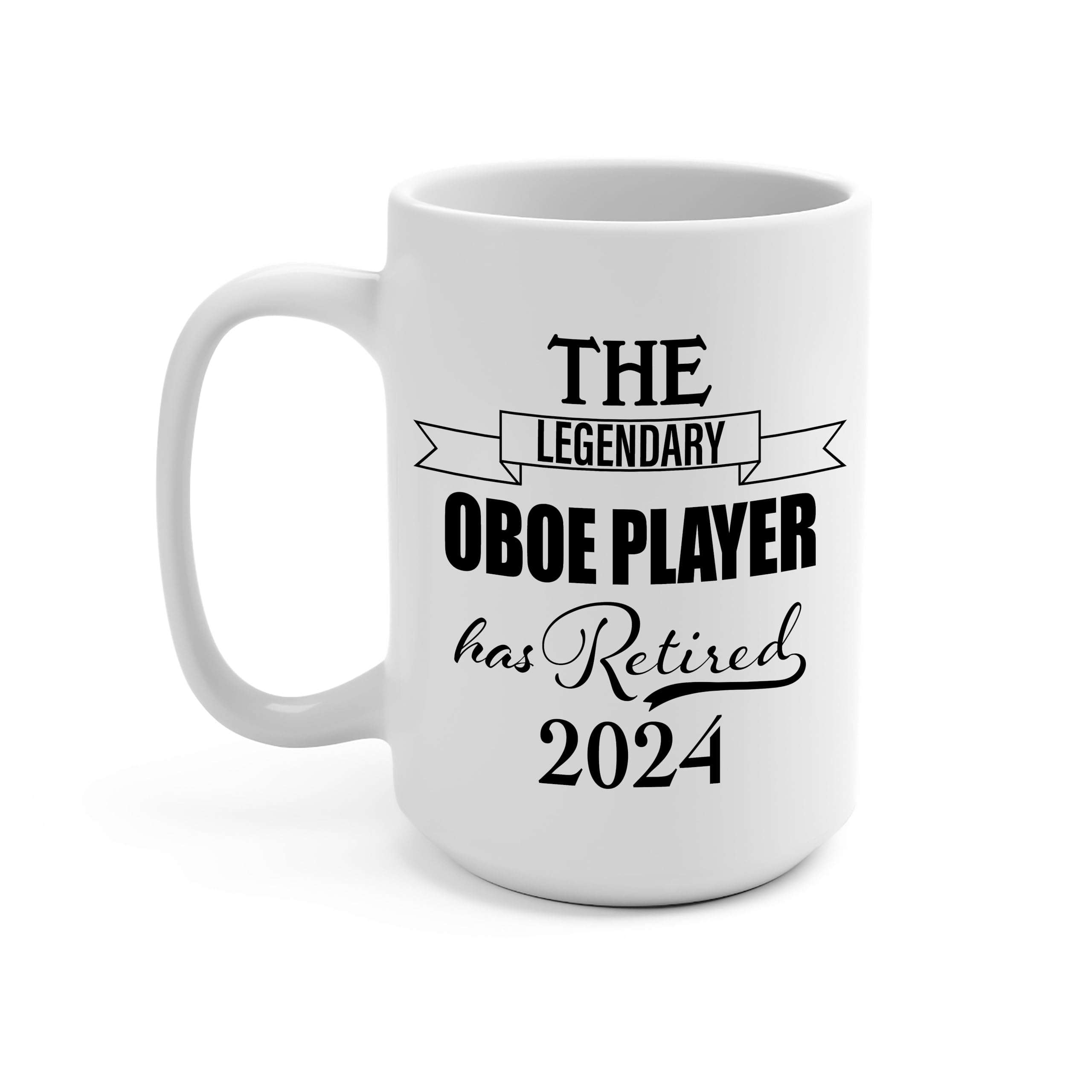 The Legendary Oboe Player Has Retired 2024 Mug 15oz - Retirement Gifts for Retiring Oboist Musician - White Ceramic Coffee Cup - Party Decoration