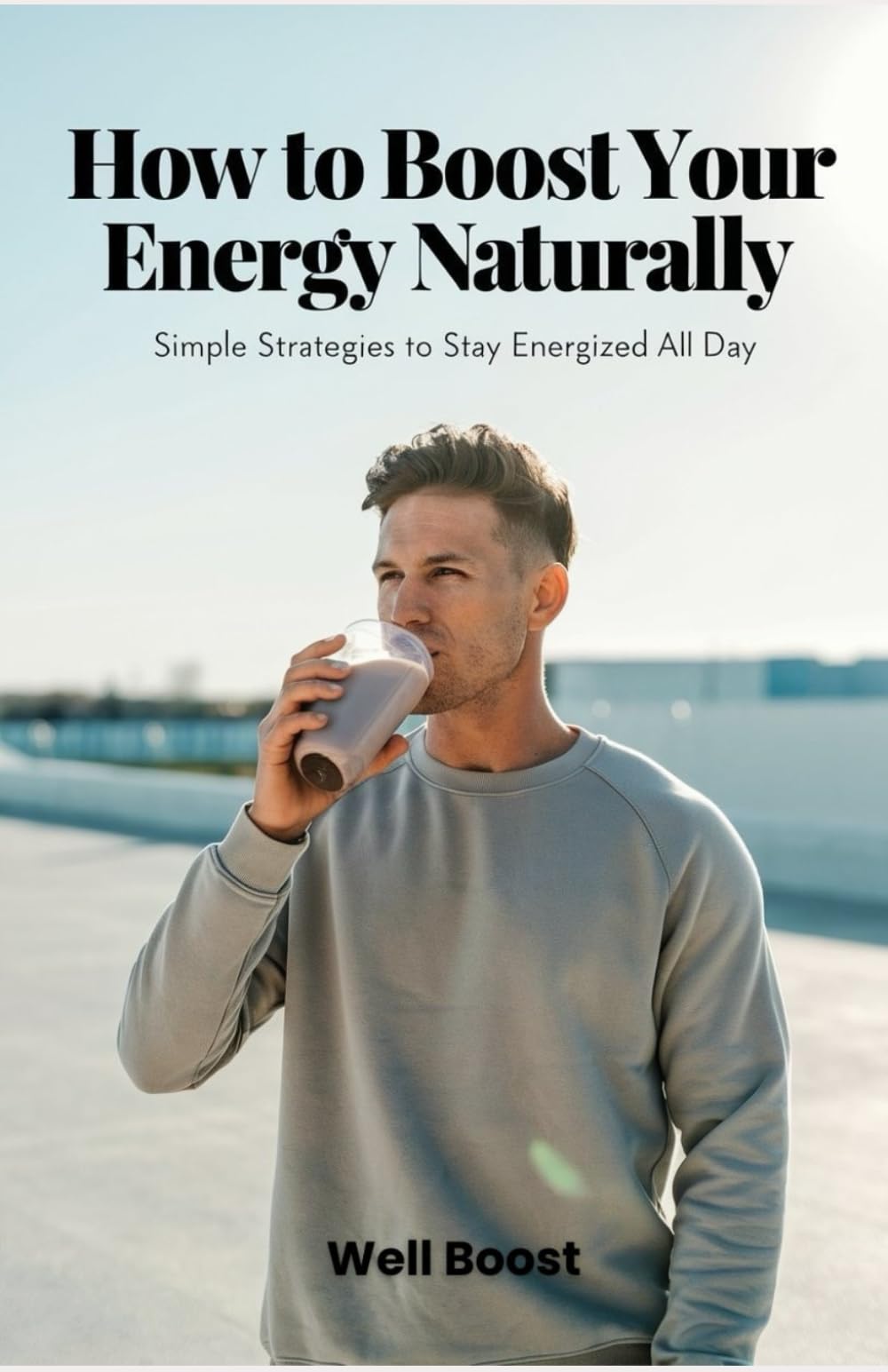 How to Boost Your Energy Naturally: Simple Strategies to Stay Energized All Day