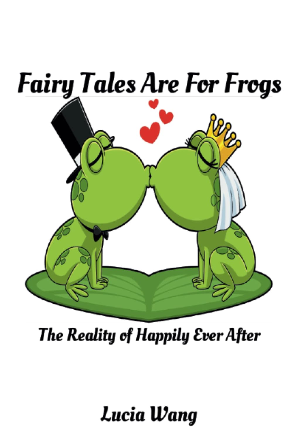 Fairy Tales Are For Frogs: The Reality of Happily Ever After