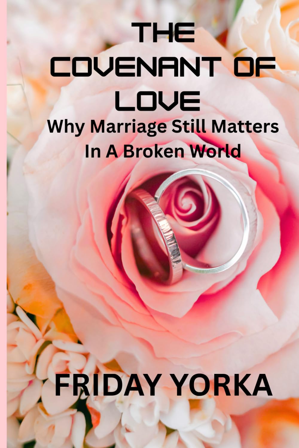 The Covenant of Love: Why Marriage Still Matters in a Broken World
