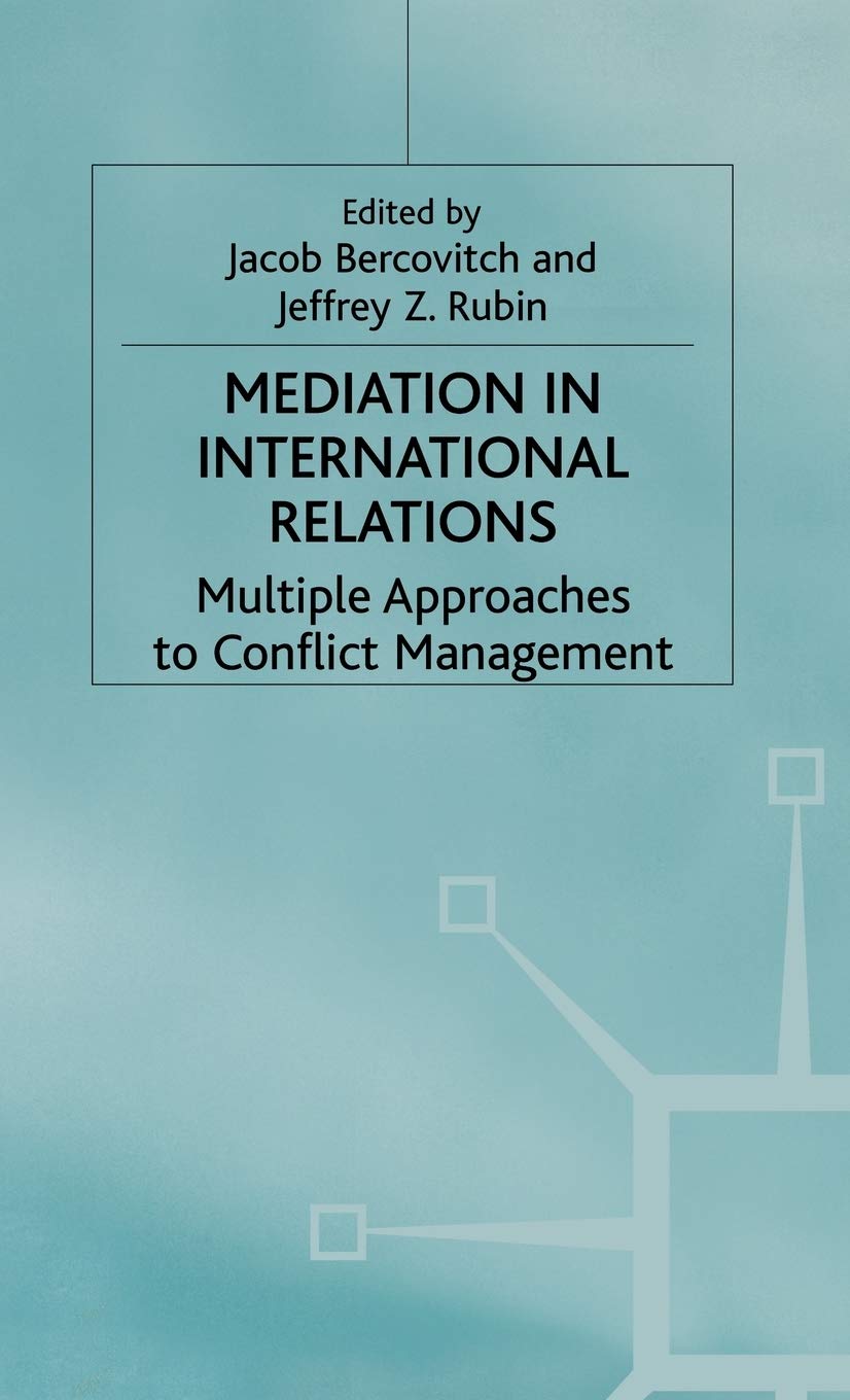 Mediation in International Relations: Multiple Approaches to Conflict Management