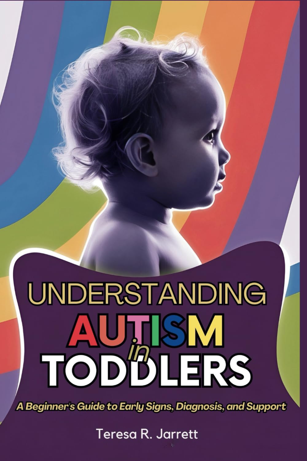 Understanding Autism in Toddlers: A Beginner’s Guide to Early Signs, Diagnosis, and Support (Embracing The Autism Within Me)