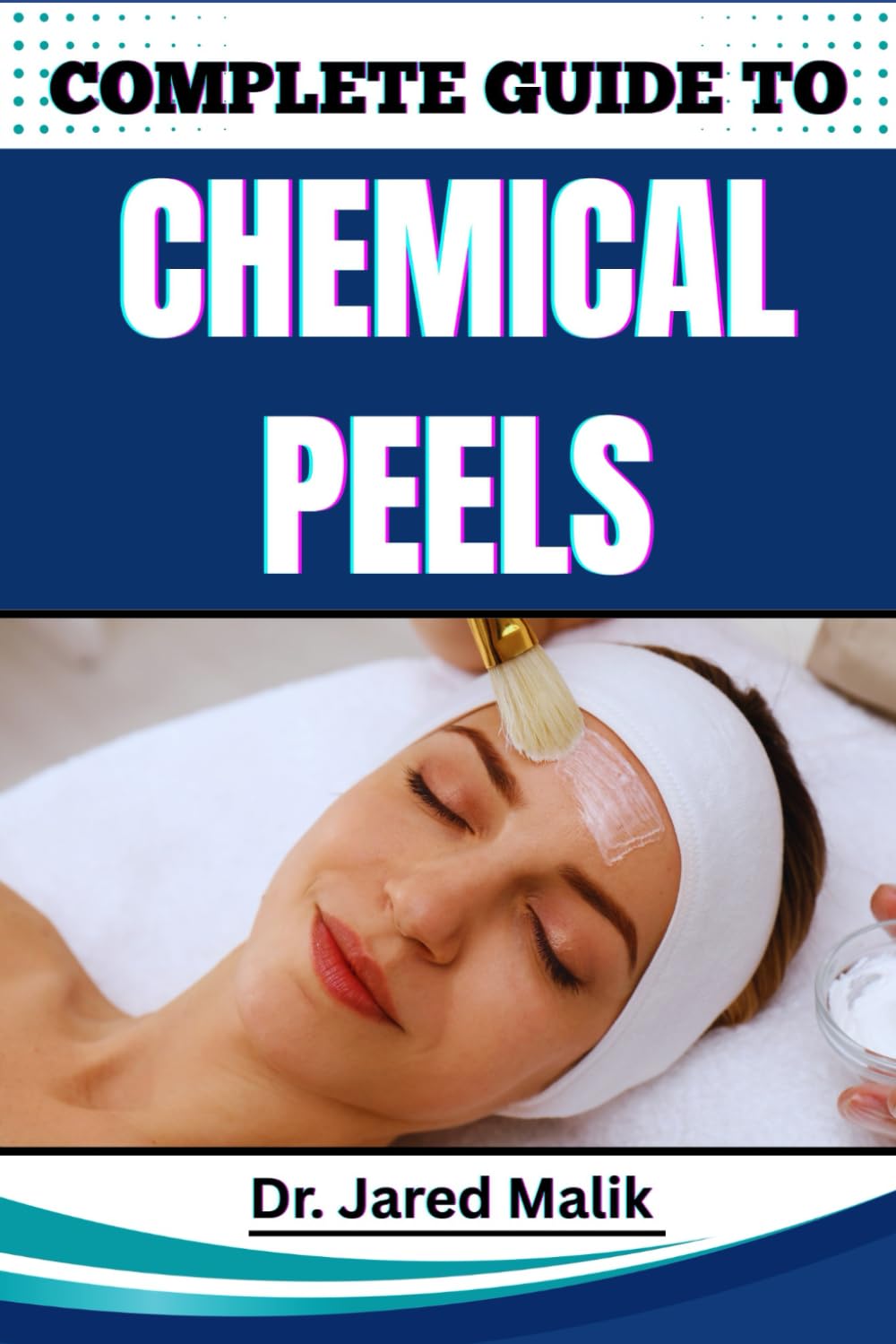COMPLETE GUIDE TO CHEMICAL PEELS: Reveal Radiant Skin With Proven Techniques, In-Depth Skincare Insights, Expert Application Methods, And Safe At-Home Solutions For All Complexions