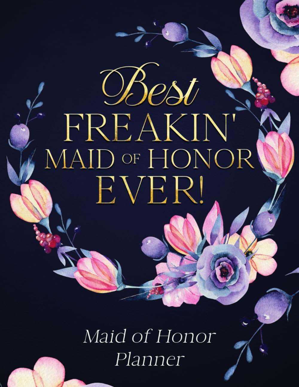 Maid of Honor Planner - Best Freakin' Maid of Honor Ever!: Wedding Planner Book and Organizer for the Maid/Matron of Honor. MOH Monthly and Weekly ... Duties, Checklist, Vendors & Party Planner