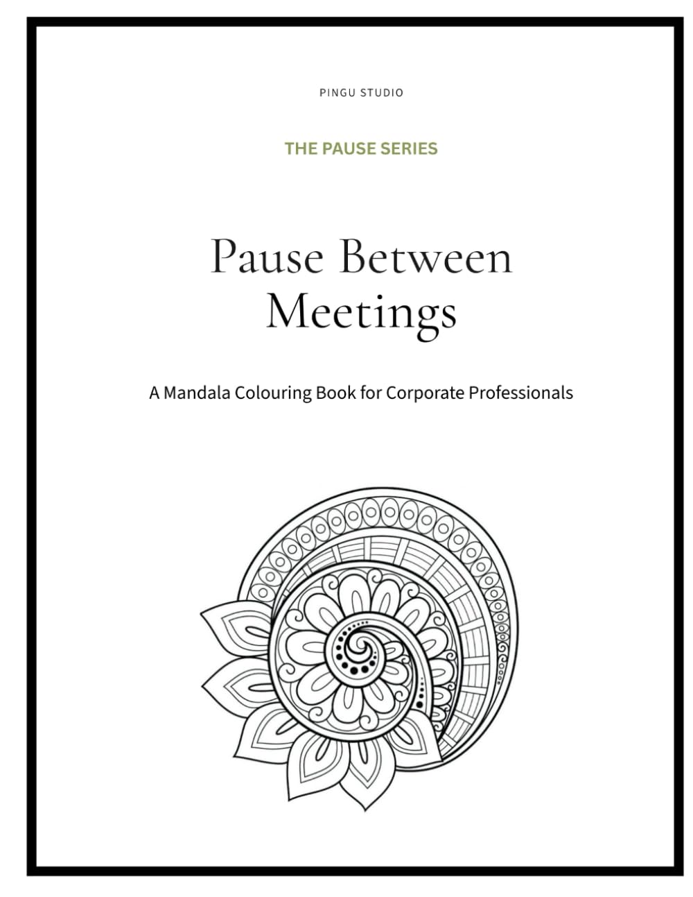 Pause Between Meetings: A Mandala Colouring Book for Corporate Professionals (The PAUSE Series)