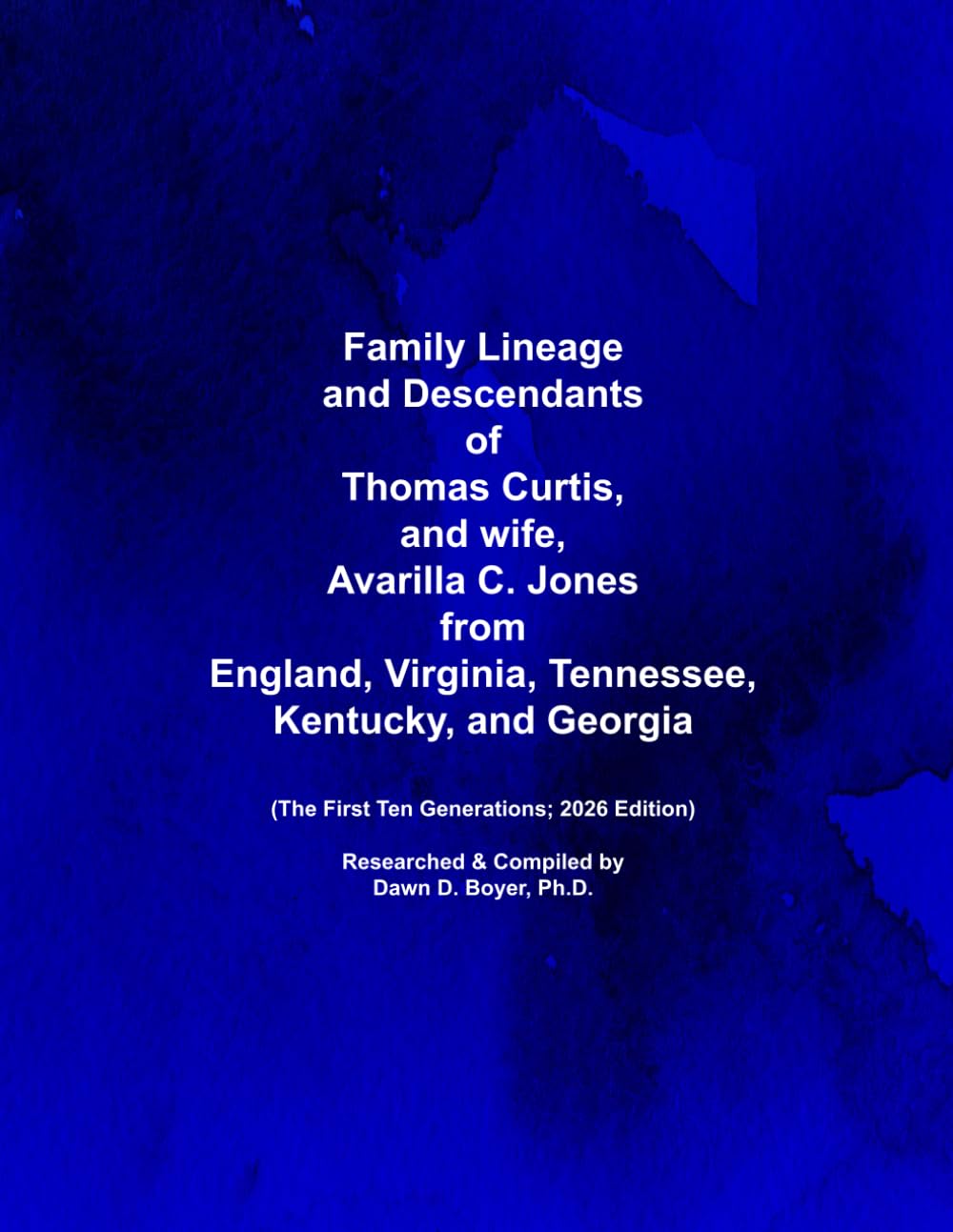 Family Lineage and Descendants of Thomas Curtis, and wife, Avarilla C. Jones from England, Virginia, Tennessee, Kentucky, and Georgia: The First Ten Generations; 2026 Edition (Genealogy Lineage)
