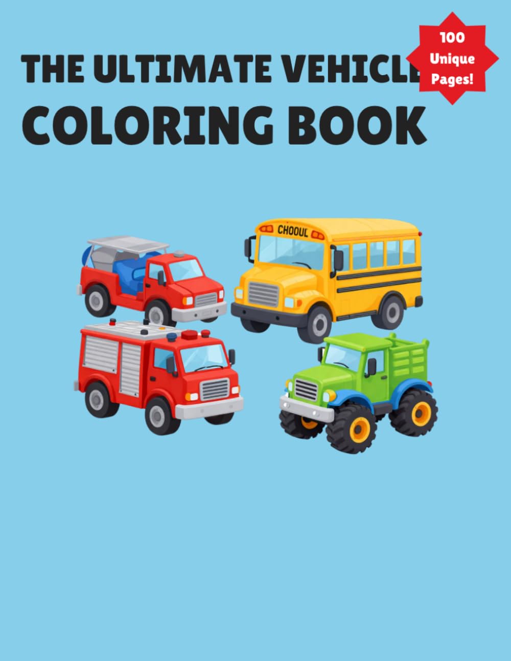 The Ultimate Vehicle Coloring Book for Kids: 100 Awesome Pages of Cars, Trucks, Construction Equipment, Motorcycles, and More!