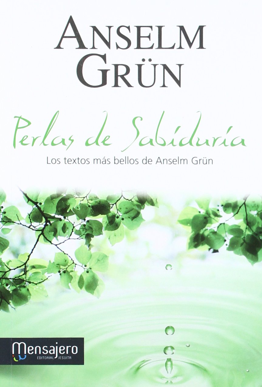 PERLAS DE SABIDURÍA. Los textos más bellos de Anselm Grün: Los textos más bellos de Ansel Grüm (Spanish Edition)