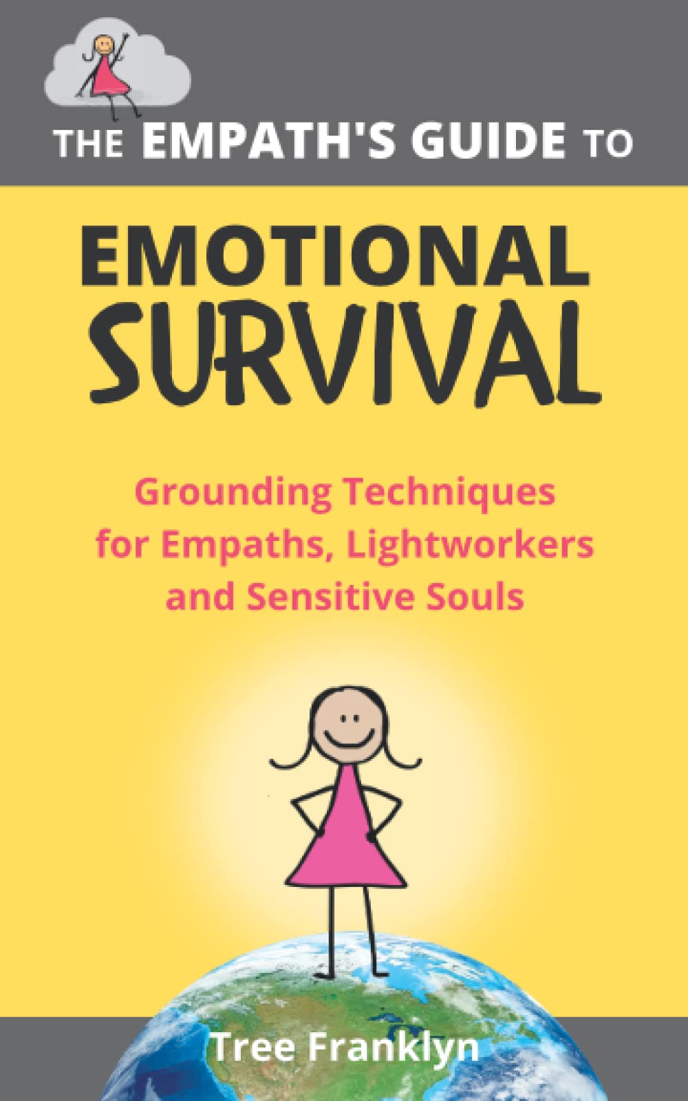 The Empath's Guide to Emotional Survival: Grounding Techniques for Empaths, Lightworkers and Sensitive Souls