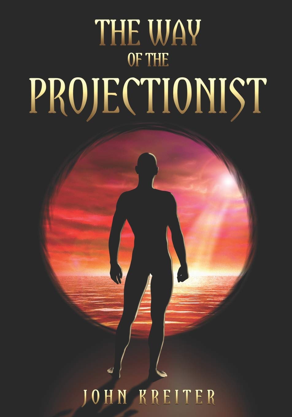 The Way of the Projectionist: Alchemy’s Secret Formula to Altered States and Breaking the Prison of the Flesh (The Magnum Opus Trilogy) Paperback – May 18, 2020