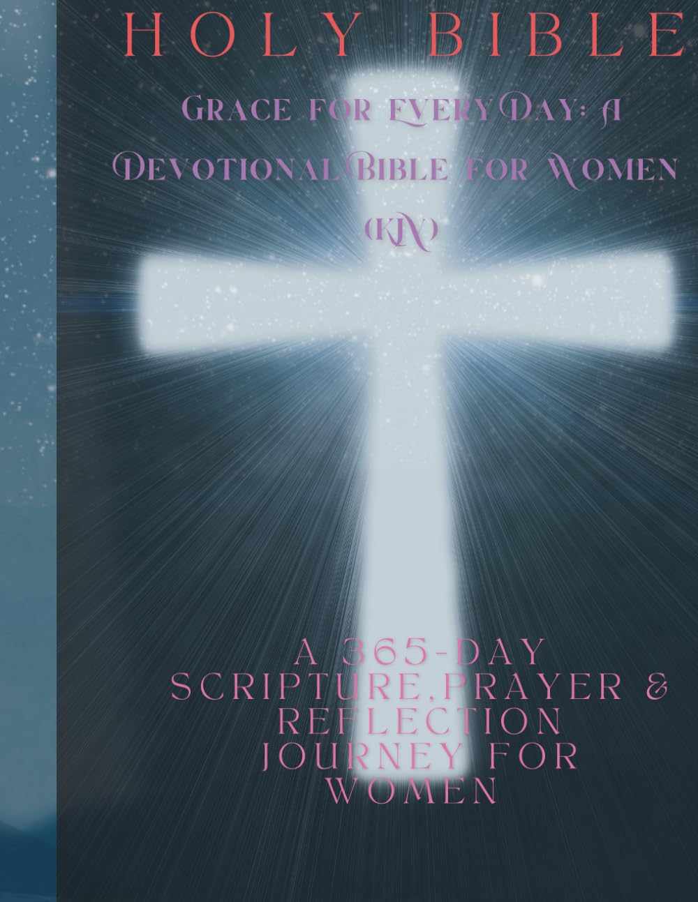 Grace for Every Day: A Devotional Bible for Women (KJV): A 365-Day Scripture, Prayer, & Reflection Journey for Women