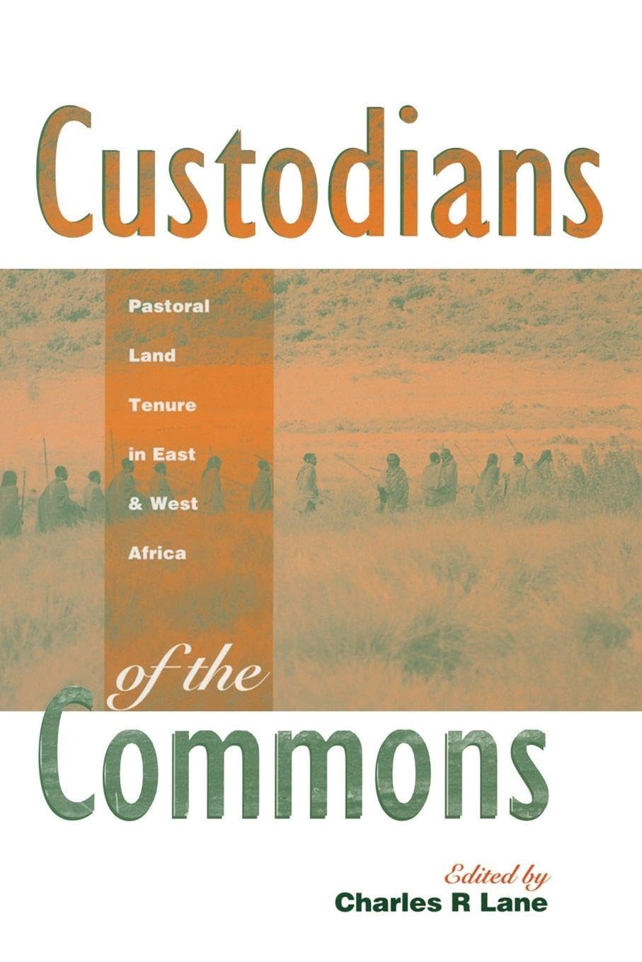 Custodians of the Commons: Pastoral Land Tenure in East and West Africa: Pastoral Land Tenure in Africa