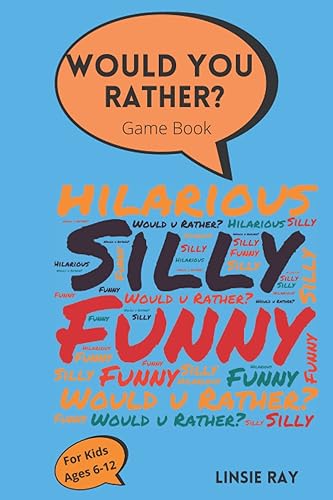 Would You Rather? Game Book: For kids ages 6-12- Funny Questions With Hilarious Choices to Choose From. A Great Interactive and Fun Game For kids to play!