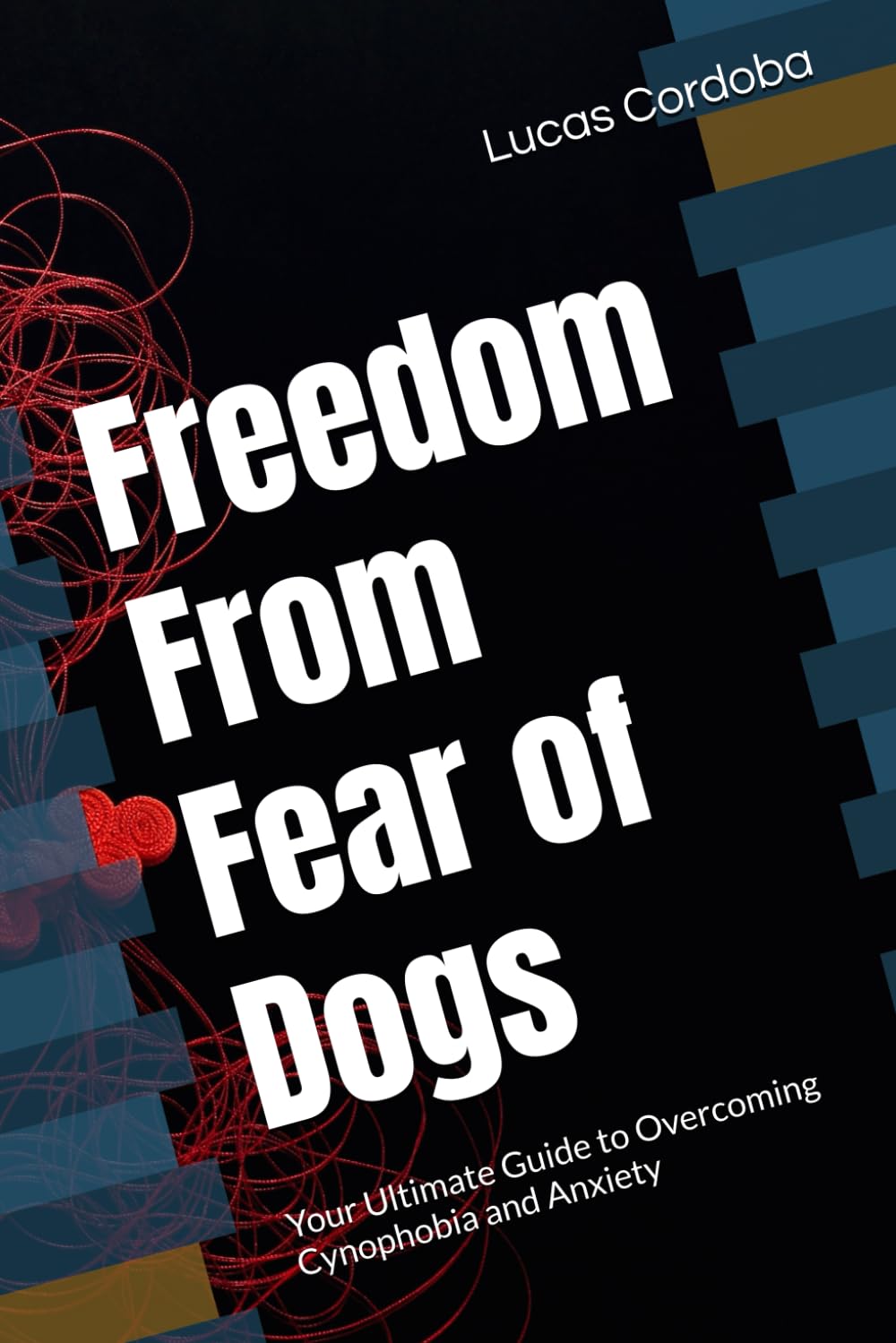 Freedom From Fear of Dogs: Your Ultimate Guide to Overcoming Cynophobia and Anxiety