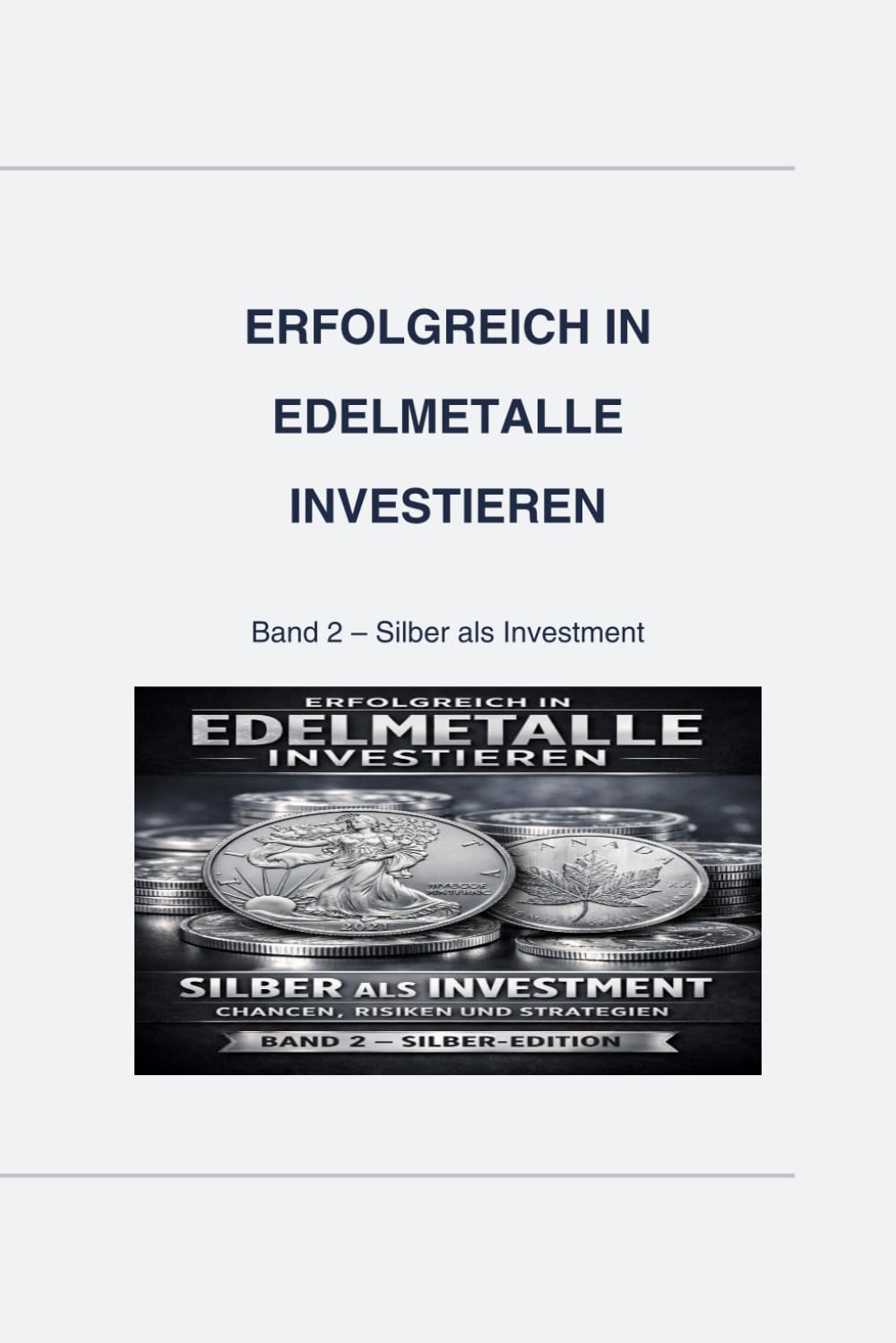 Erfolgreich in Edelmetalle investieren – Band 2: Warum Silber mehr ist als „Golds kleiner Bruder“