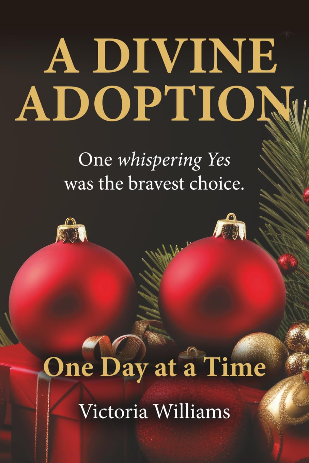 A Divine Adoption - A True Story: One Whispering Yes Was The Bravest Choice