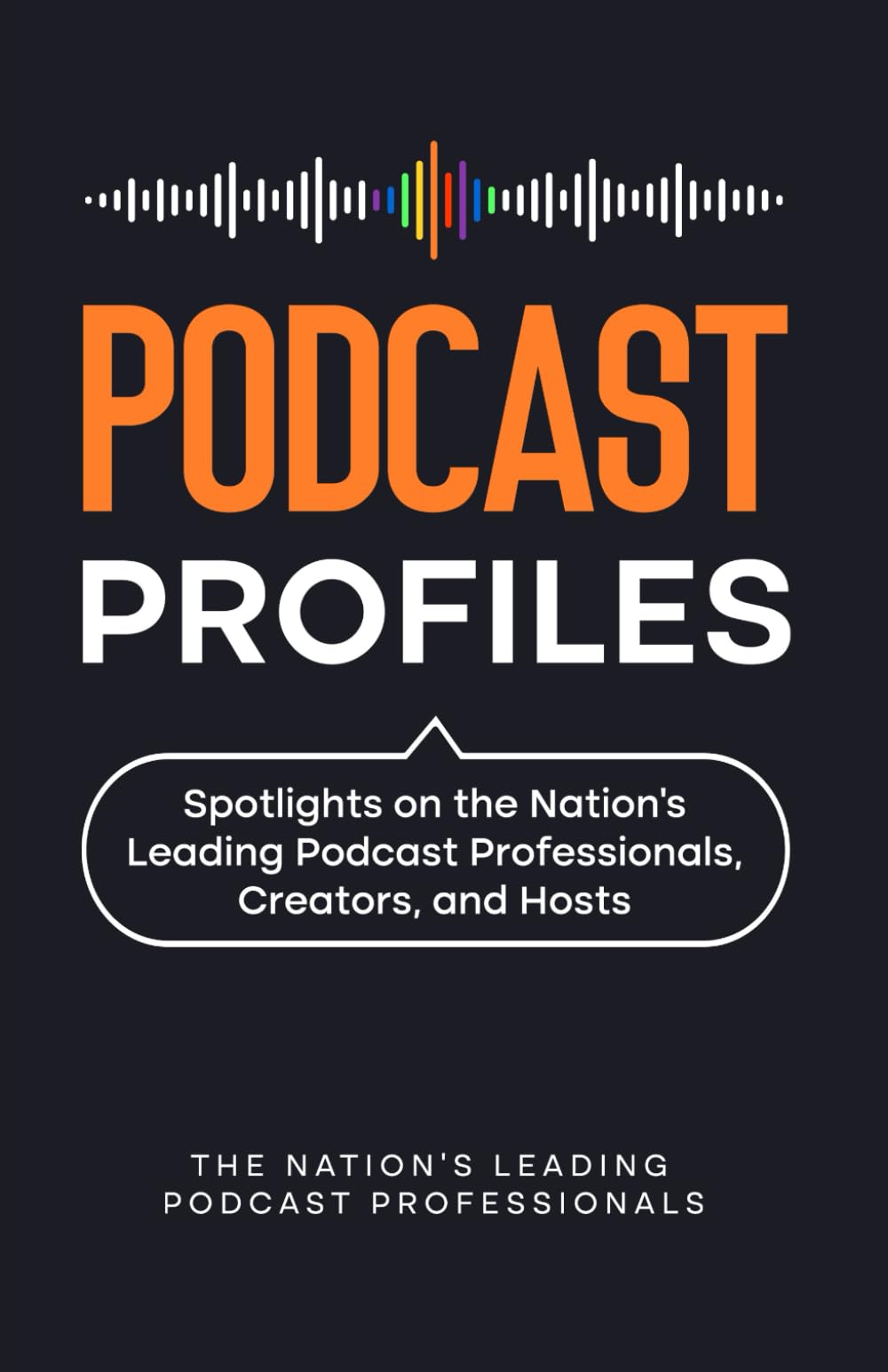 Podcast Profiles: Spotlights on the Nation’s Leading Podcast Professionals, Creators, and Hosts