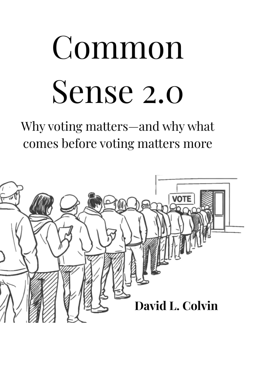 Common Sense 2.0: Why voting matters -And why what comes before matters more