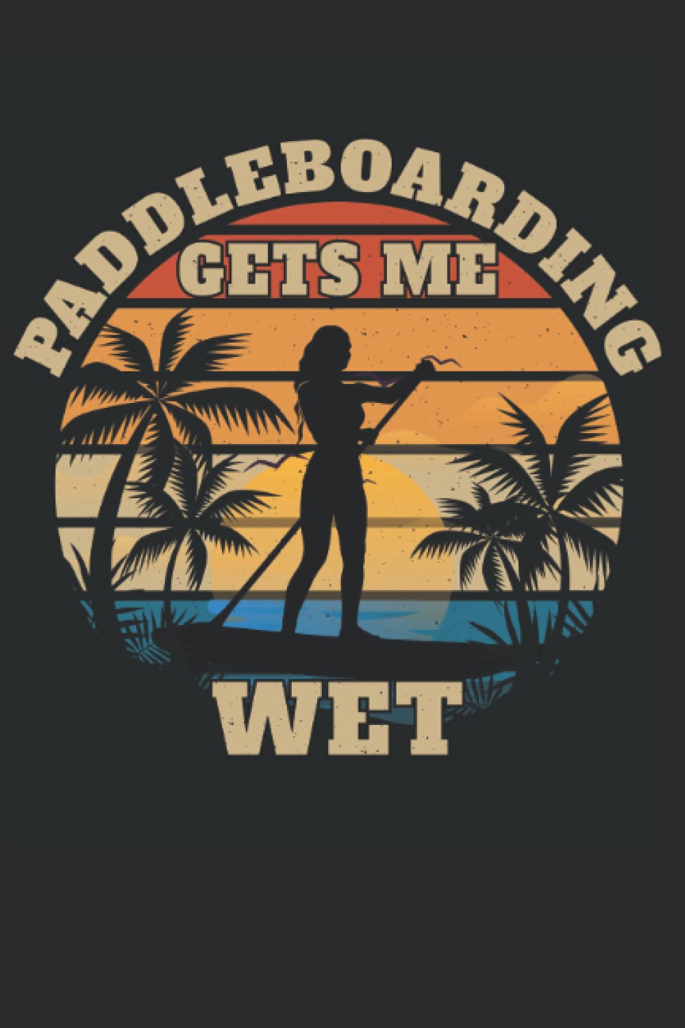 Paddleboarding Gets Me Wet: Notebook, paperback, lined journal, 120 pages, (6X9 inch) white