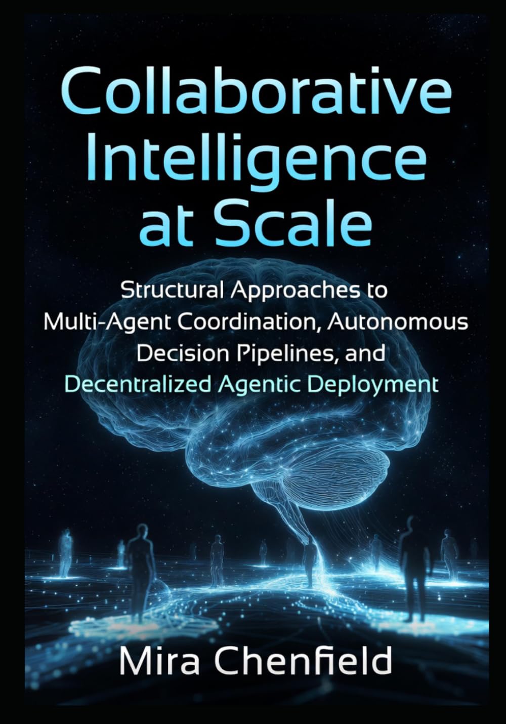 Collaborative Intelligence at Scale: Structural Approaches to Multi-Agent Coordination, Autonomous Decision Pipelines, and Decentralized Agentic Deployment