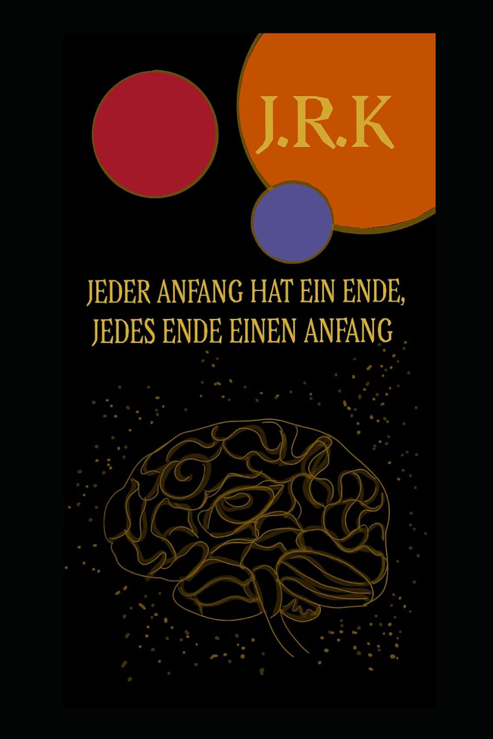 JEDER ANFANG HAT EIN ENDE, JEDES ENDE EINEN ANFANG