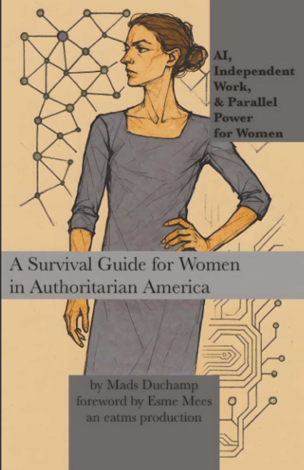 AI, Independent Work, & Parallel Power for Women: A Survival Guide for Women in Authoritarian America: 6 (Machine Learning)