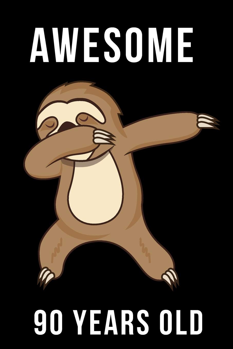 Awesome 90 Years Old Dabbing Sloth: Every Alternative Page has space for Drawing and Full Lined pages for writing with Sloth on every pages