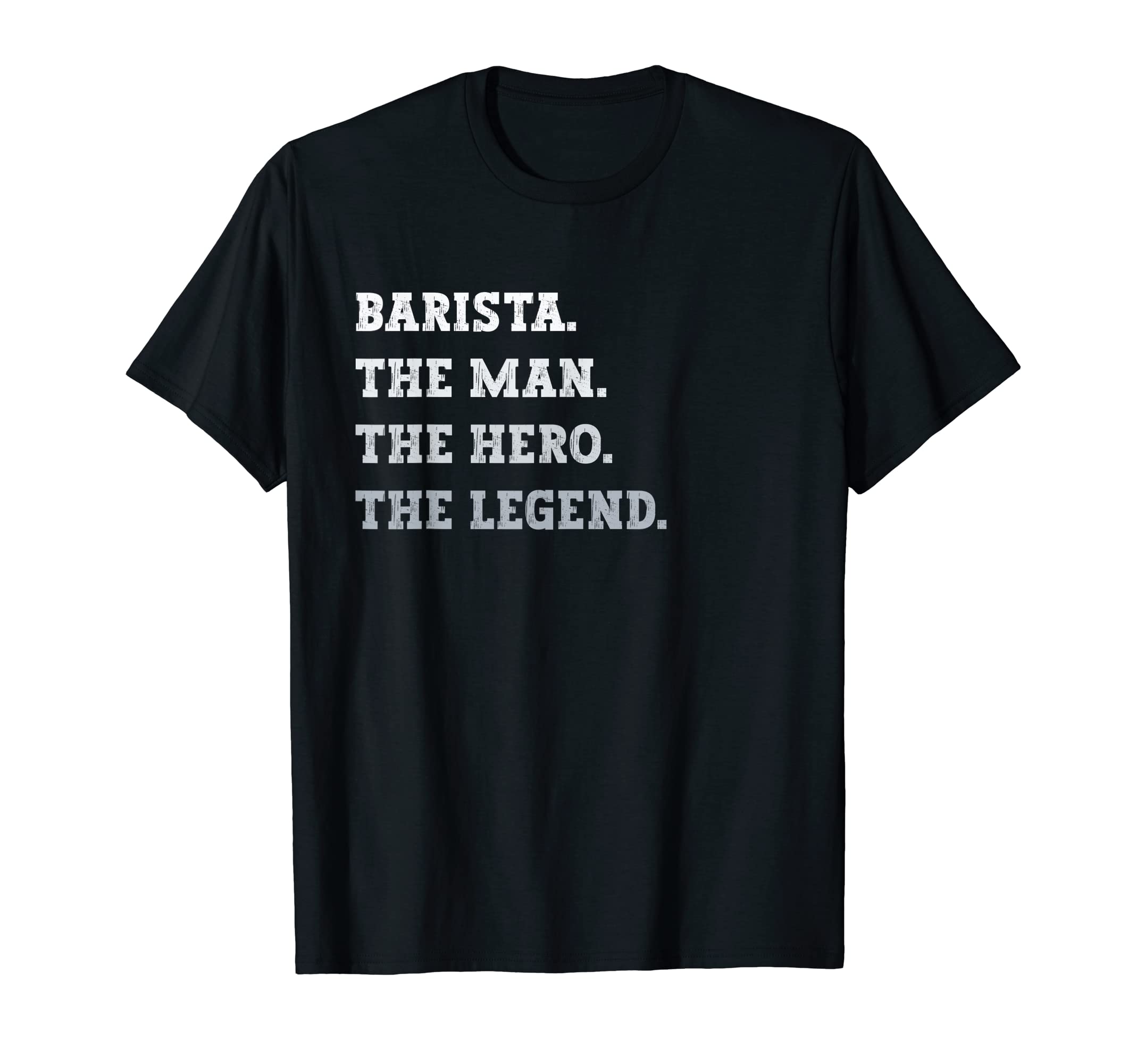 Funny Gifts For BaristasBarista The Man The Hero The Legend Funny Barista T-Shirt