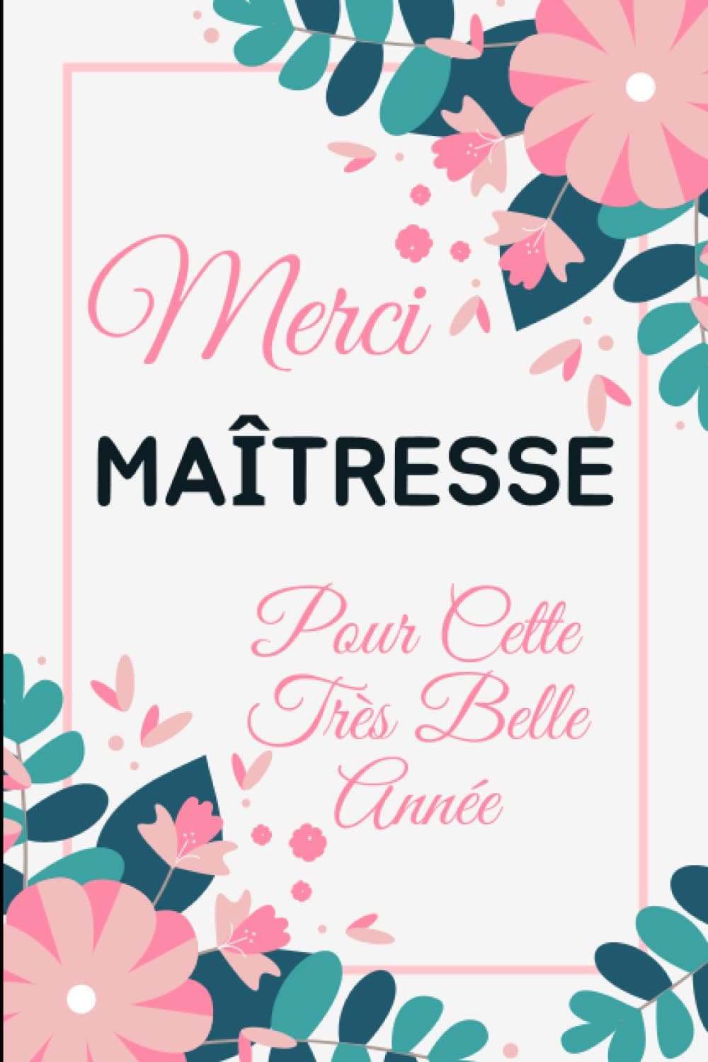 Merci Super Maîtresse Pour Cette Très Belle année: Cahier original personnalisé pour dire merci à une Institutrice ... cadeau pour rentrée scolaire,fin d'année ..