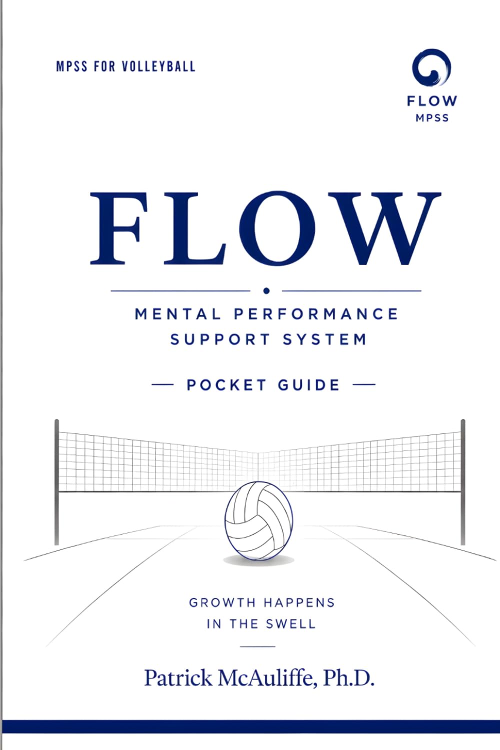 Flow Under Pressure: A Mental Performance Pocket Guide for Athletes and Coaches (Flow Mental Performance & Skills System (MPSS). How to Maximize Your Mental Game For Volleyball Players:)